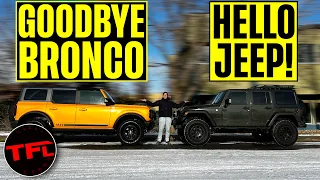Here's Why I am Selling My Ford Bronco To Buy a Jeep Wrangler!