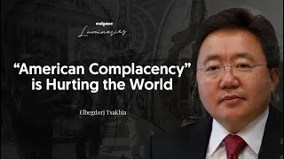 “American Complacency” Is Hurting the World - Elbegdorj Tsakhia | Endgame #184 (Luminaries)