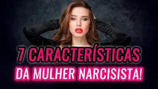 AS 7 CARACTERÍSTICAS MAIS COMUNS DE UMA MULHER NARCISISTA