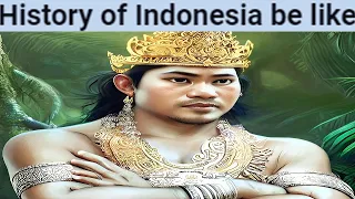 History of Indonesia be like