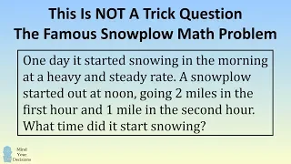 This Is NOT A Trick Question. The Famous Snowplow Math Problem