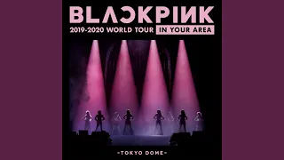 Don’t Know What To Do (Japan Version / BLACKPINK 2019-2020 WORLD TOUR IN YOUR AREA -TOKYO DOME)