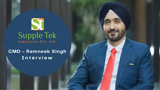 CMD - Ramneek Singh Interview | Supple Tek Industries Pvt. Ltd.