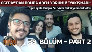 Survivor Taksi | 38. Bölüm - Part 2 | Ogeday'dan bomba Adem yorumu! "O hareket yakışmadı"