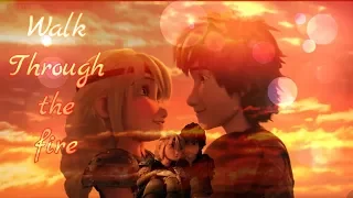 Hiccup & Astrid || Walk through the fire
