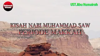 Kisah Nabi Muhammad SAW Periode Makkah || Ustadz Abu Humairoh