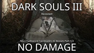 [DS3] NG+7 All Bosses No Damage Revisited Part 1 (Sellsword Twinblades)