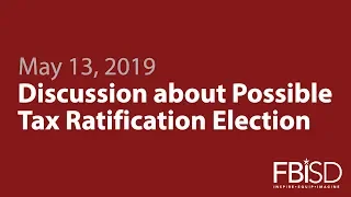 May 13, 2019 Board Meeting Information Item: Discussion about Possible Tax Ratification Election