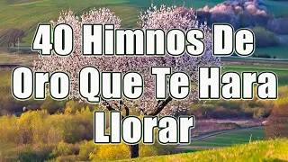 40 HIMNOS DE ORO SELECCIONADOS ESCUCHAN LA TRISTE NOCHE DE LÁGRIMAS || HIMNOS QUE INSPIRAN VIDA