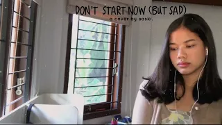 Don’t start now (but sad) - Dua Lipa (cover by saski)