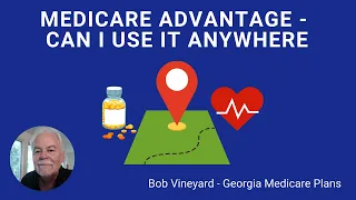 MEDICARE ADVANTAGE - CAN I USE IT ANYWHERE- Georgia Medicare Supplement Plans