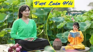 Vượt Luân Hồi - Ngàn năm trông ngóng một đời này thôi!!!