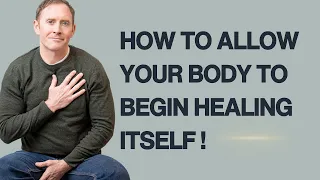 How to allow your body to begin healing itself