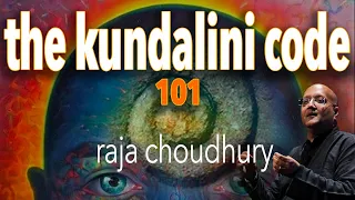 THE KUNDALINI CODE: 5 KEYS TO UNLOCKING THE MYSTERIOUS SHAKTI IN YOU with Raja Choudhury