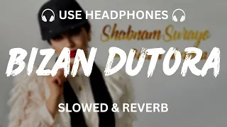 Bizan Dutora (Slowed + Reverb) | Shabnam Surayo | 2021