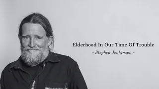 Stephen Jenkinson: Elderhood In Our Time Of Trouble