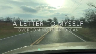 A Letter to Myself - Overcoming Heartbreak