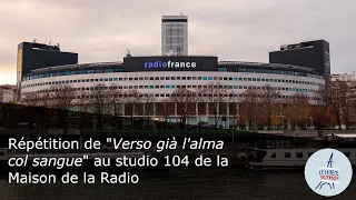 Répétition de "Verso già l'alma col sangue" au studio 104 de la Maison de la Radio