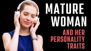 Traits of A Mature Woman- Personality Traits Of A Mature Woman