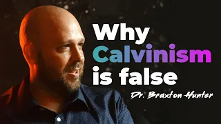 The BEST Argument Against Calvinism w/ Dr. Braxton Hunter
