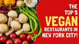 Top 5 Vegan Restaurants In New York City, New York