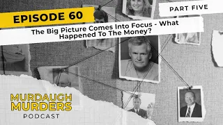 Murdaugh Murders Podcast: The Big Picture Comes Into Focus (S01E60)