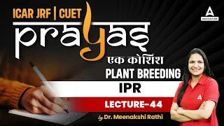 Plant Breeding | IPR #44 | ICAR JRF and CUET Preparation | Prayas | By Meenakshi Mam