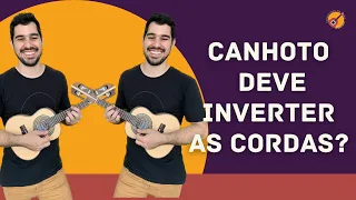 APRENDER CAVAQUINHO COMO CANHOTO - DEVO INVERTER AS CORDAS?
