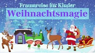 Traumreise Weihnachten für Kinder zum Einschlafen "Eine zauberhafte Weihnachtsreise" - Fantasiereise