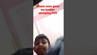 mom's POV when she is whooping my brother