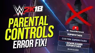 WWE 2K18: Parental Controls Error Fix (Can't Access Created Content)