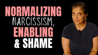 Normalizing narcissism, enabling, and shame