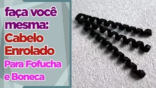 Como Fazer Cabelo Enrolado (Para Fofucha e Boneca)