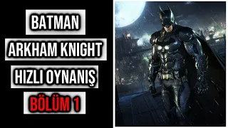 HIZLI OYUN ŞÖLENİ | Batman: Arkham Knight | BÖLÜM 1