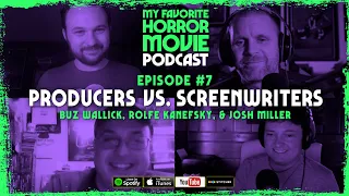 My Favorite Horror Movie Podcast Ep7: Producers vs. Screenwriters