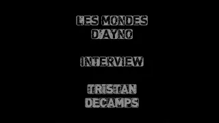 Les mondes d'Ayno 01 - Tristan Décamps - Interview