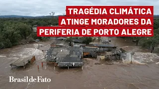 Tragédia climática atinge moradores da periferia de Porto Alegre