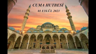 CUMA HUTBESİ (01 EYLÜL 2023) "SAKIN İNCİTME BİR CÂNI!"