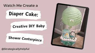 DIY Hot Air Balloon Diaper Cake: Step-by-Step, Tips, Tricks, & Supplies Revealed