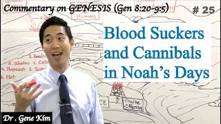 Blood Suckers and Cannibals in Noah's Days (Genesis 8:20-9:5) | Dr. Gene Kim