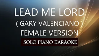 LEAD ME LORD ( FEMALE VERSION ) ( GARY VALENCIANO ) PH KARAOKE PIANO by REQUEST (COVER_CY)