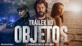 OBJETOS. Tráiler Oficial. 30 de septiembre en cines.