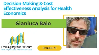 #79 Decision-Making & Cost Effectiveness Analysis for Health Economics, with Gianluca Baio