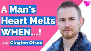 THIS Melts A Man's Heart- With Clayton Olson