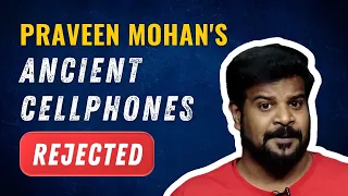 Praveen Mohan, Ancient Cellphones, and Modern Stupidity