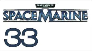 Прохождение Warhammer 40000: Space Marine (с живым комментом) Ч. 33