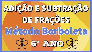 🟣 ADIÇÃO E SUBTRAÇÃO DE FRAÇÕES  - MÉTODO TRADICIONAL E BORBOLETA 🦋