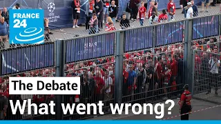 Blame game: What went wrong at the Stade de France? • FRANCE 24 English
