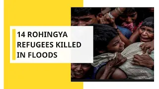 At least 14 Rohingya Refugees killed in Bangladesh floods