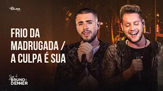 Bruno & Denner - Frio da Madrugada / A Culpa é Sua (Isso é Bruno & Denner)